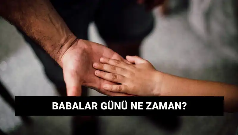 2025 Babalar Günü Ne Zaman? İşte Tarih ve Gelenekler