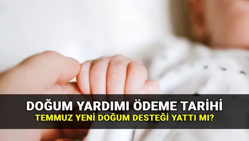 Temmuz Ayı Doğum Yardımı Ödemeleri: Yeni Doğum Parası Yattı mı?