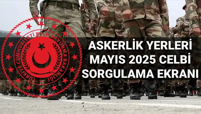 Mayıs 2025 Askerlik Yerleri Sorgulama: MSB Açıklama Tarihleri ve Detaylar