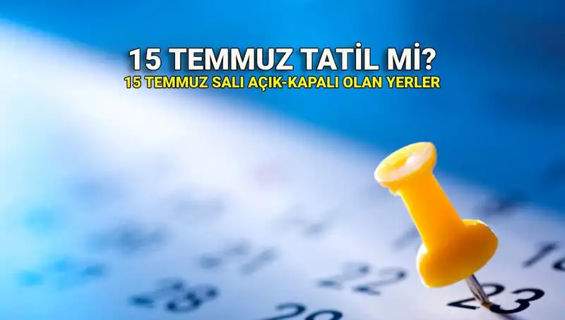 15 Temmuz Tatili: Resmi Günler ve Kapalı Yerler Hakkında Bilmeniz Gerekenler