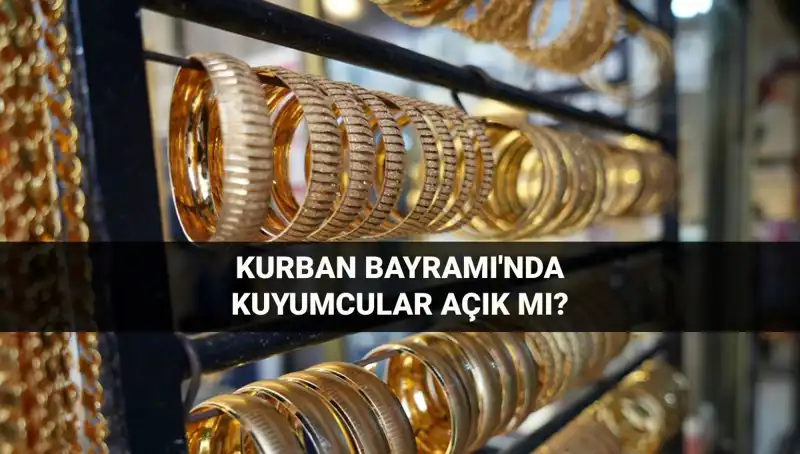 Bayramda Kuyumcular Ne Zaman Açık? İşte Tüm Detaylar!