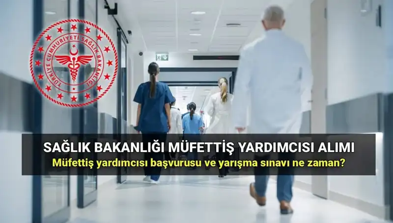 2025'te Sağlık Bakanlığı Müfettiş Yardımcısı Alımıyla İlgili Tüm Ayrıntılar!