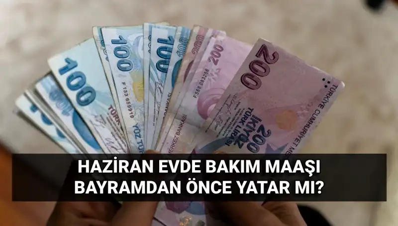 Evde Bakım Maaşı 2025'te Bayram Öncesi Hesaplarda Olacak mı?